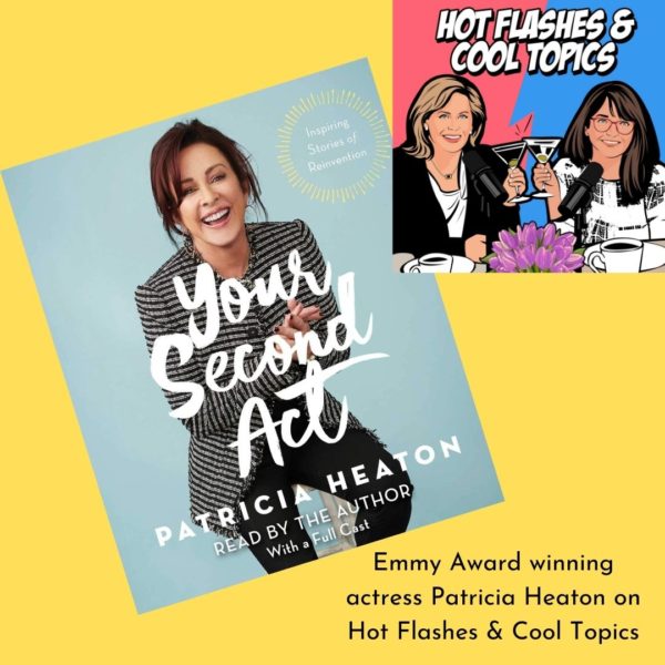 Patricia Heaton and Her Second Act, Part 2 | Hot Flashes & Cool Topics