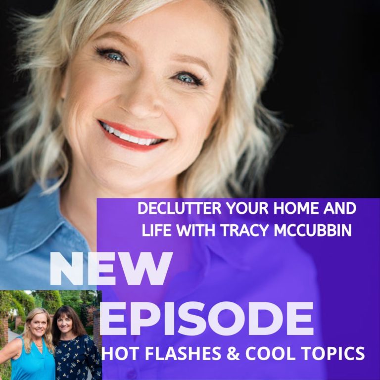 Declutter Your Home and Life with Tracy McCubbin | Hot Flashes & Cool ...